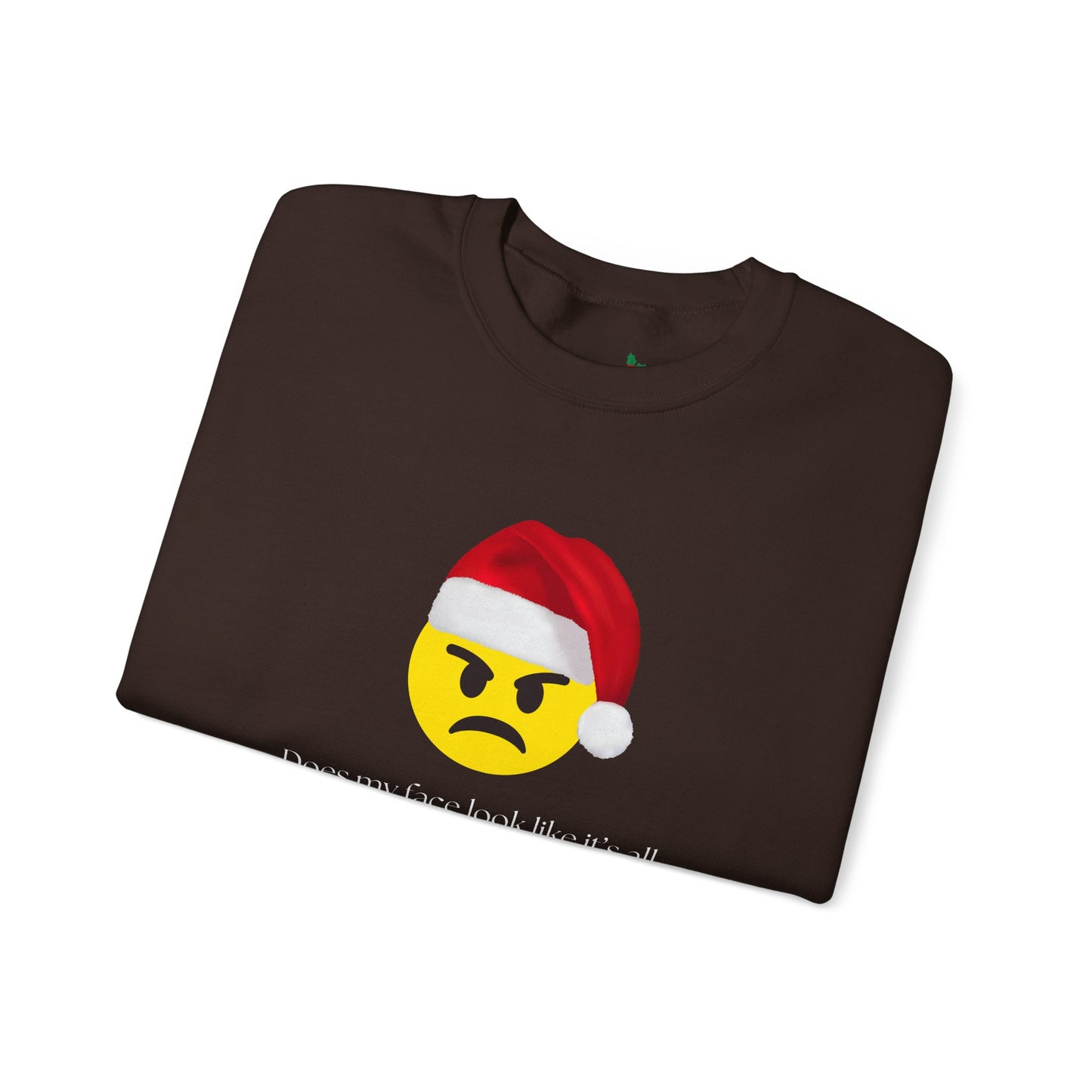 ‘Does my face look like it’s all Merry and Bright?’ Crewneck Sweatshirt