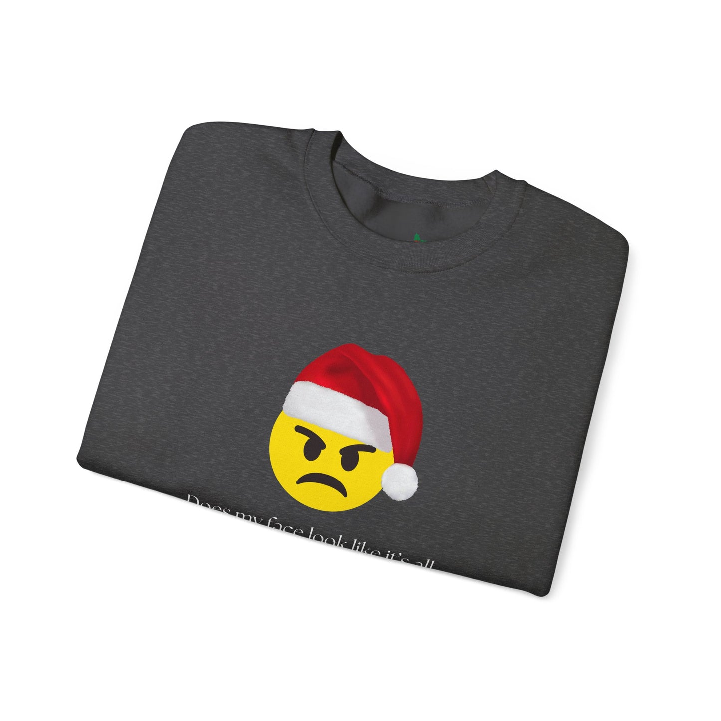 ‘Does my face look like it’s all Merry and Bright?’ Crewneck Sweatshirt
