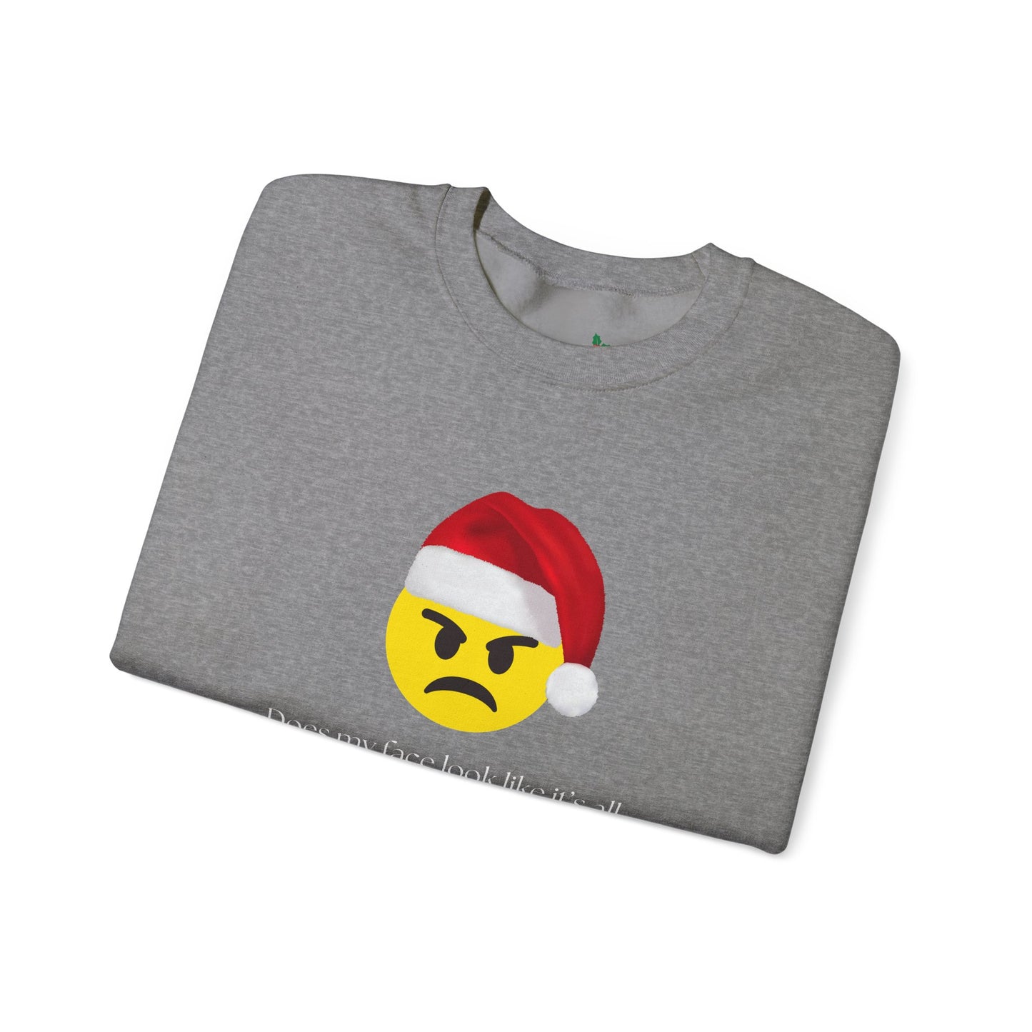 ‘Does my face look like it’s all Merry and Bright?’ Crewneck Sweatshirt