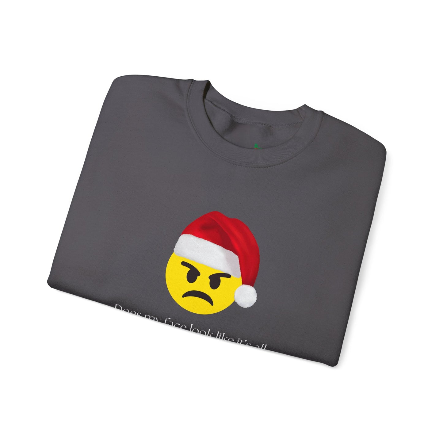 ‘Does my face look like it’s all Merry and Bright?’ Crewneck Sweatshirt