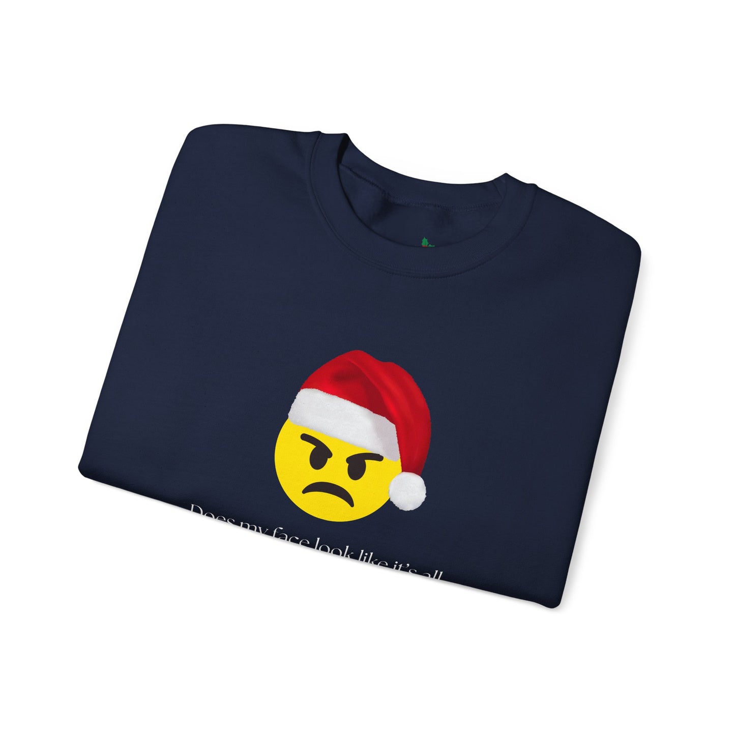 ‘Does my face look like it’s all Merry and Bright?’ Crewneck Sweatshirt