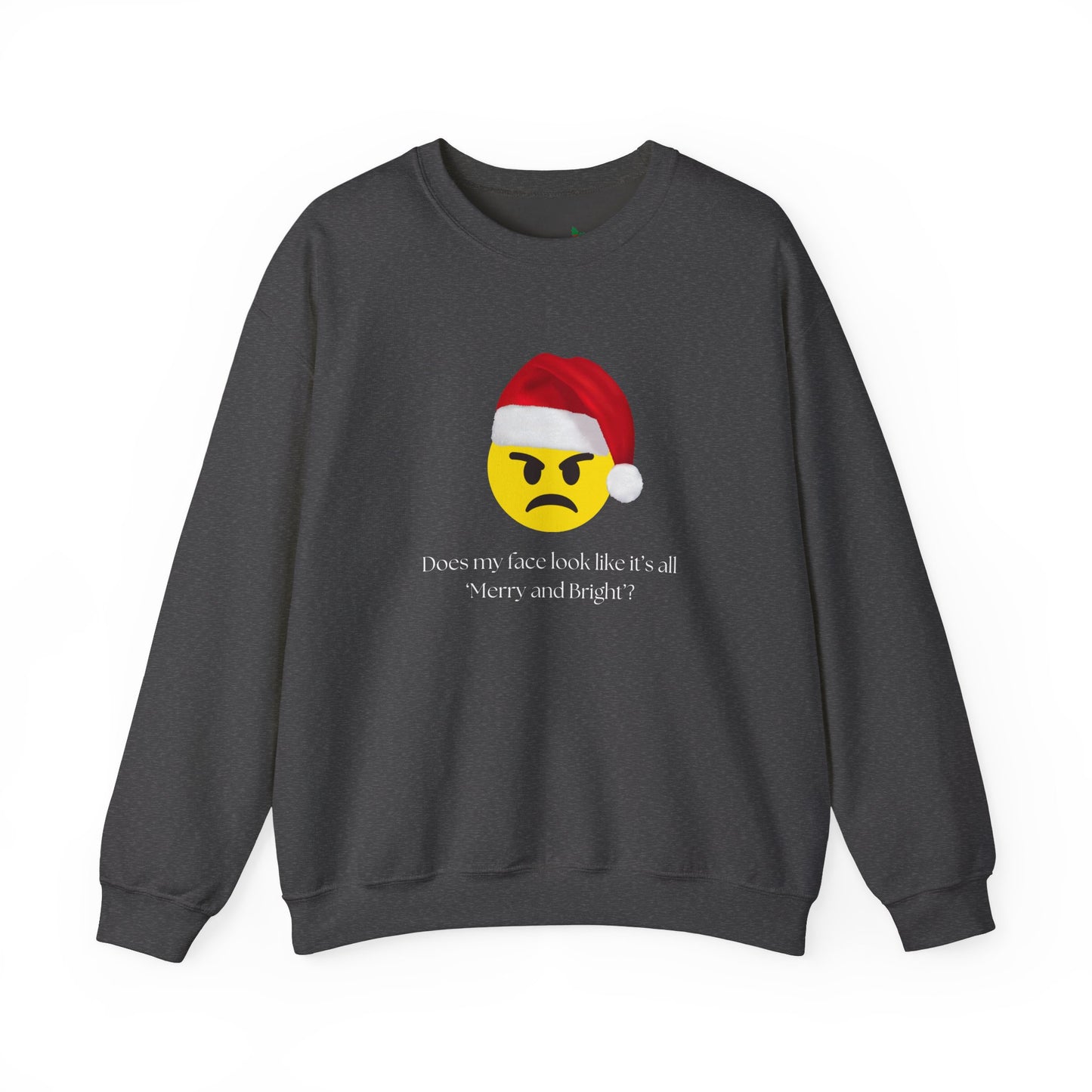 ‘Does my face look like it’s all Merry and Bright?’ Crewneck Sweatshirt