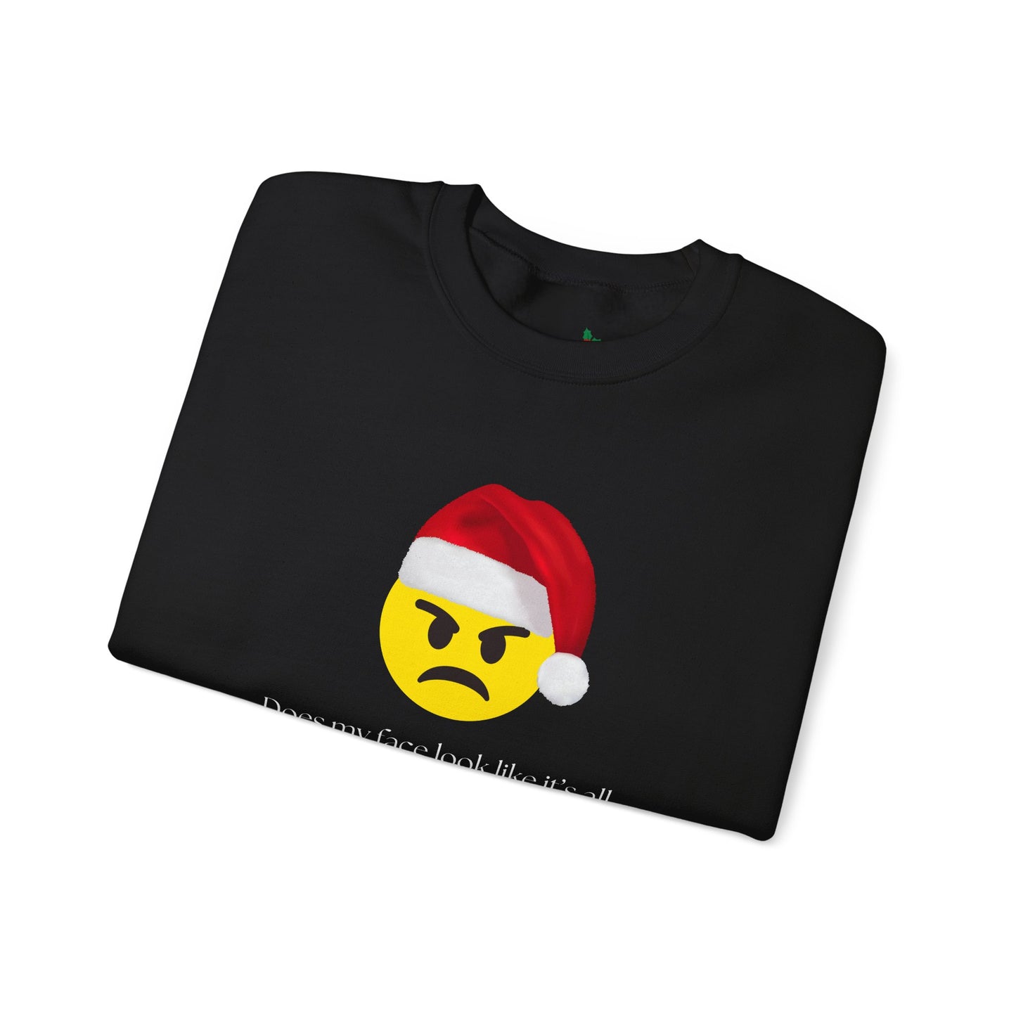 ‘Does my face look like it’s all Merry and Bright?’ Crewneck Sweatshirt