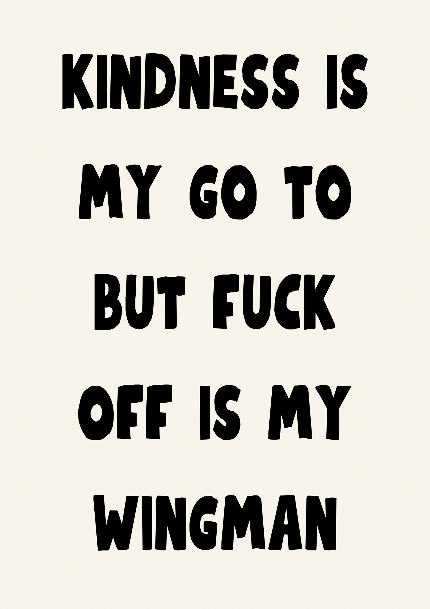 Kindness is my go to but fuck off is my wingman | Quote Print | Wall Art