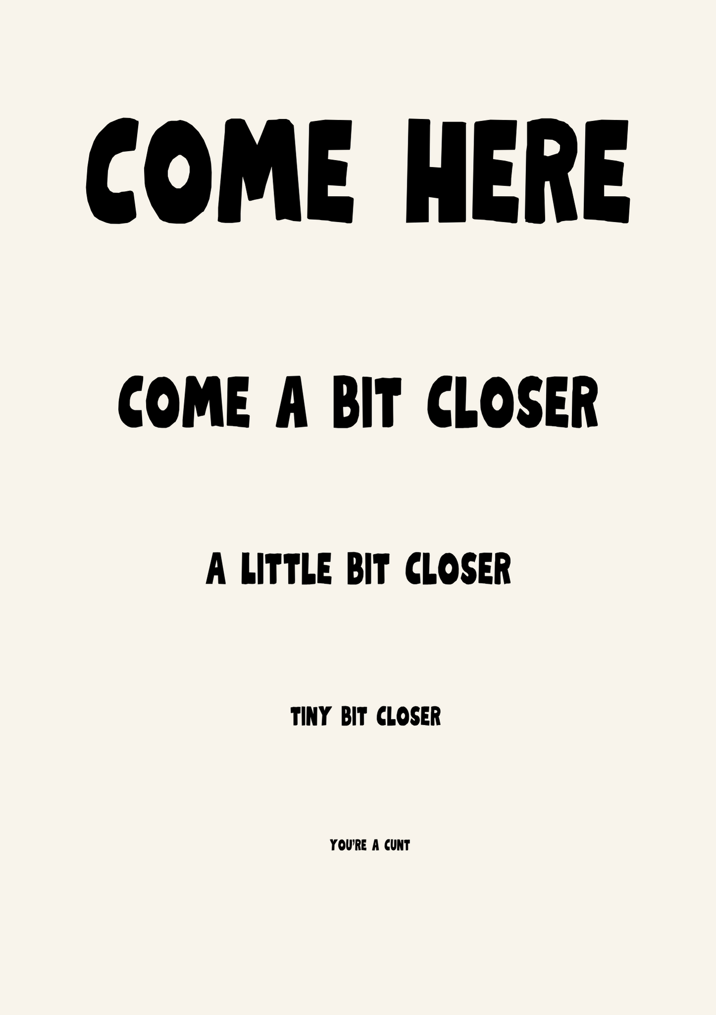Come here, come a bit closer… | Quote Print | Wall Art