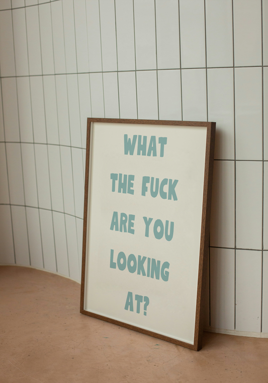 What the fuck are you looking at? | Quote Print | With Black/Wooden/White frame