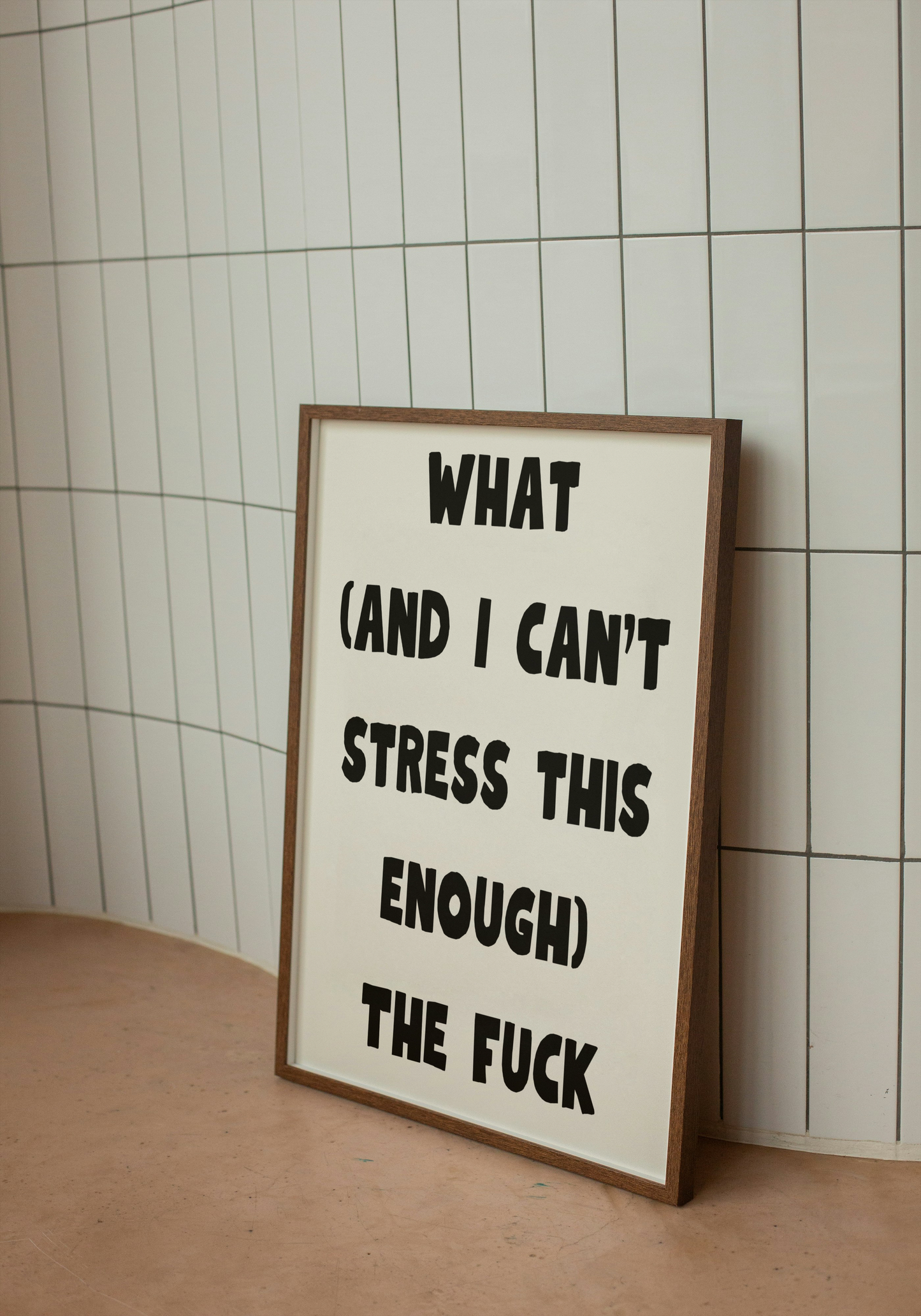 What (and I can’t stress this enough) the fuck | Quote Print | With Black/Wooden/White frame