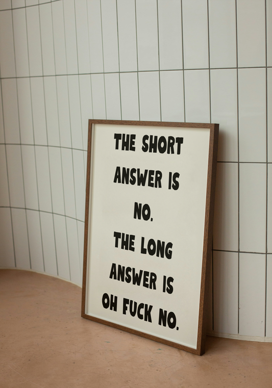 The short answer is no. | Quote Print | With Black/White/Wooden Frame