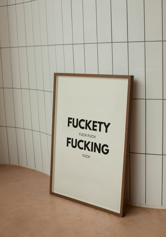 Fuckety fuck fuck fucking fuck | Quote Print | With Black/White/Wooden Frame