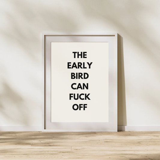 The Early Bird Can Fuck Off | Black and cream | Art Print