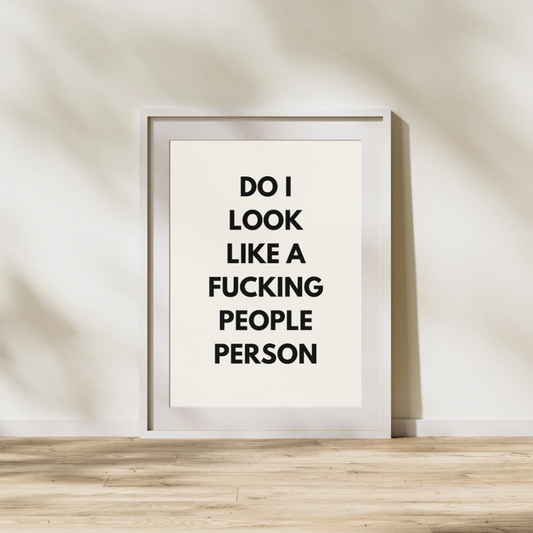 Do I Look Like A Fucking People Person | Quote Print | Wall Art