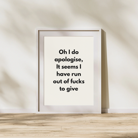 Oh I do apologise, it seems I have run out of fucks to give | Black and cream | Art Print