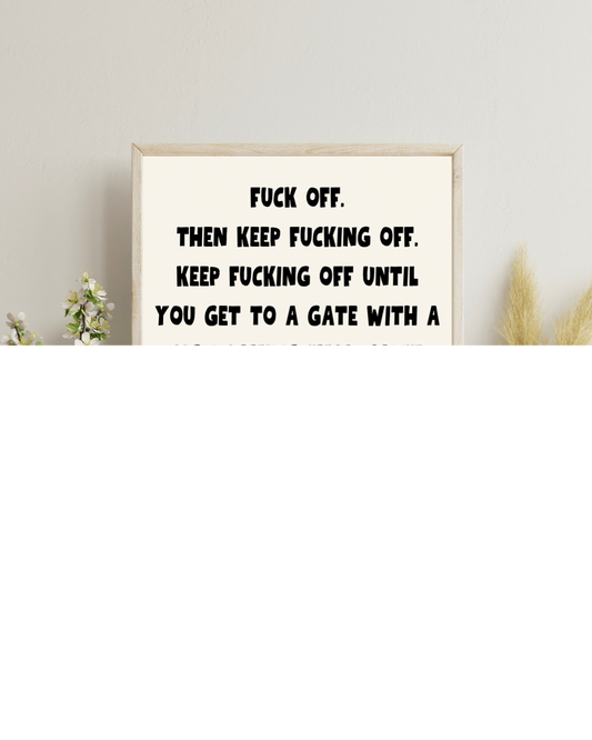 Fuck off. Then keep fucking off. | Quote Print | Wall Art