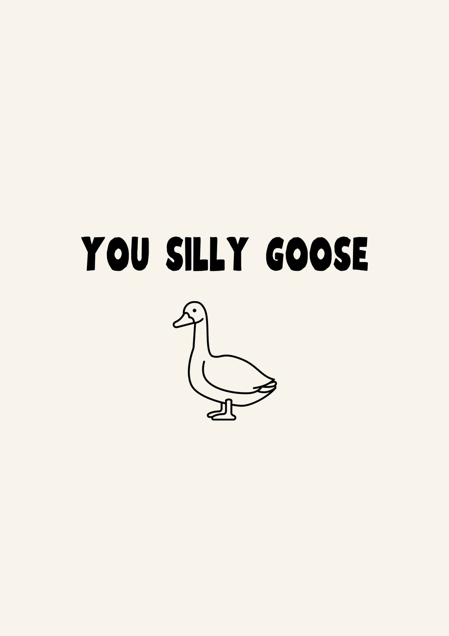 You silly goose | Quote Print | Wall Art