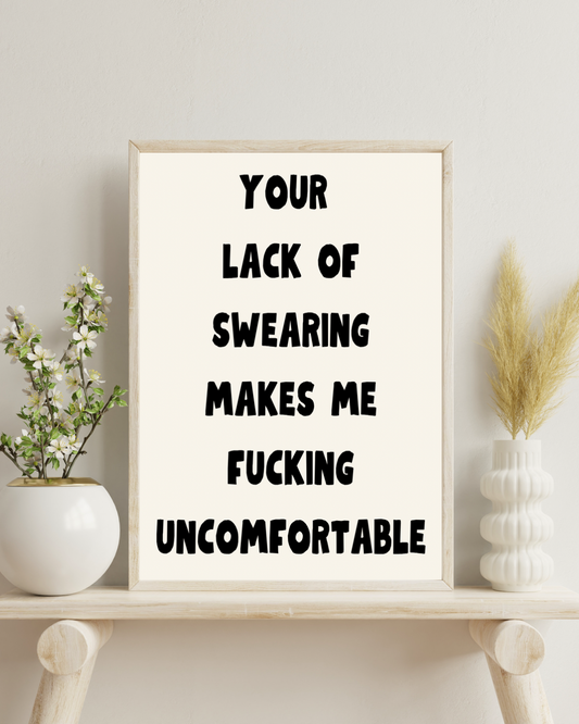 Your lack of swearing makes me fucking uncomfortable | Quote Print | Wall Art