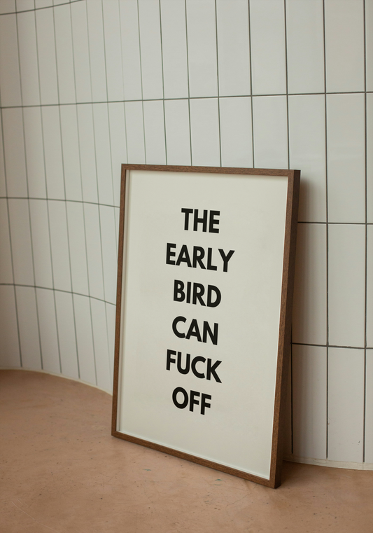 The early bird can fuck off | Quote Print | With Black/White/Wooden Frame