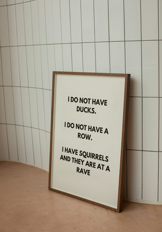I do not have ducks. I do not have a row… | Quote Print | With Black/White/Wooden Frame