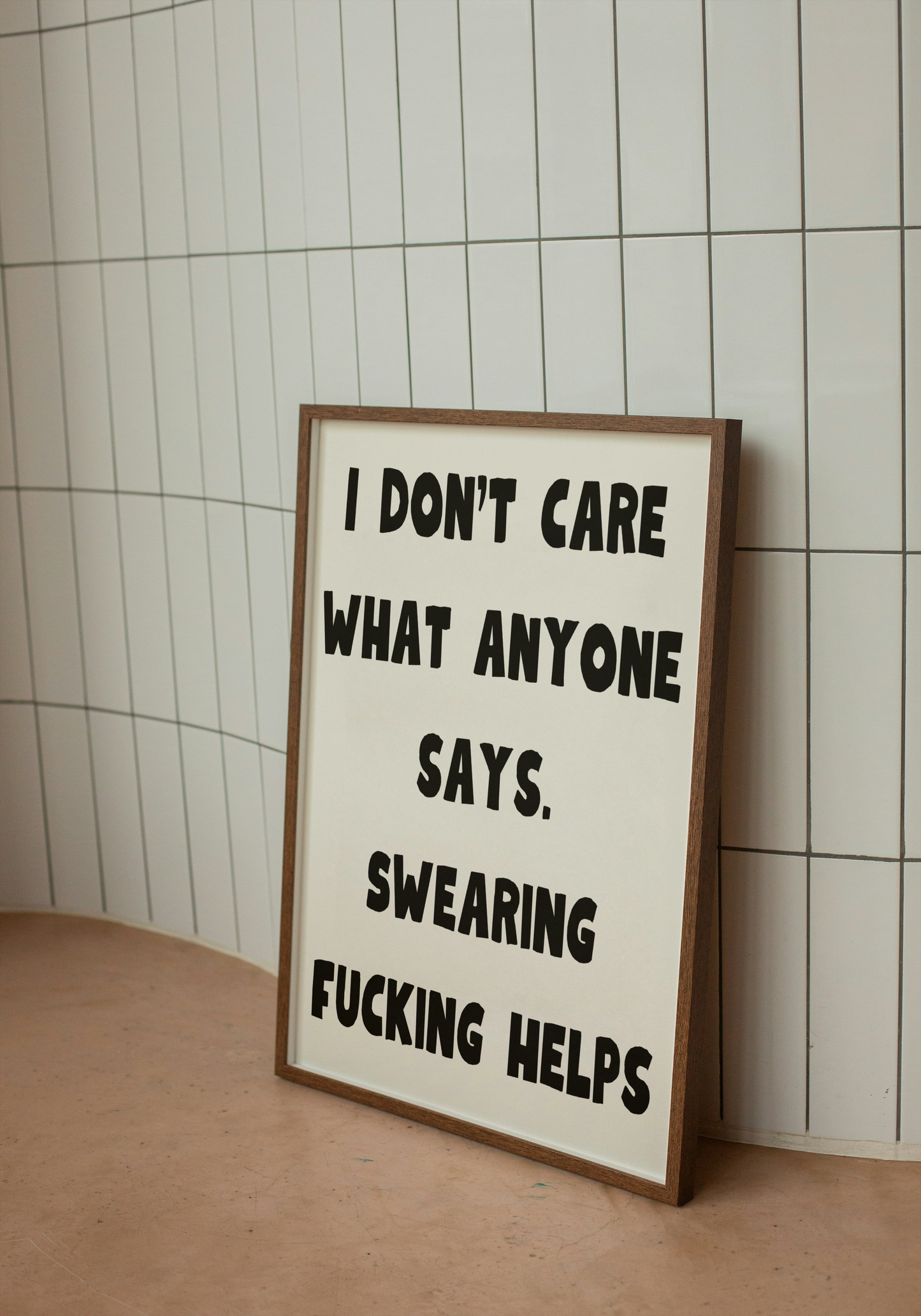 I don’t care what anyone says… | Quote Print | With Black/Wooden/White frame